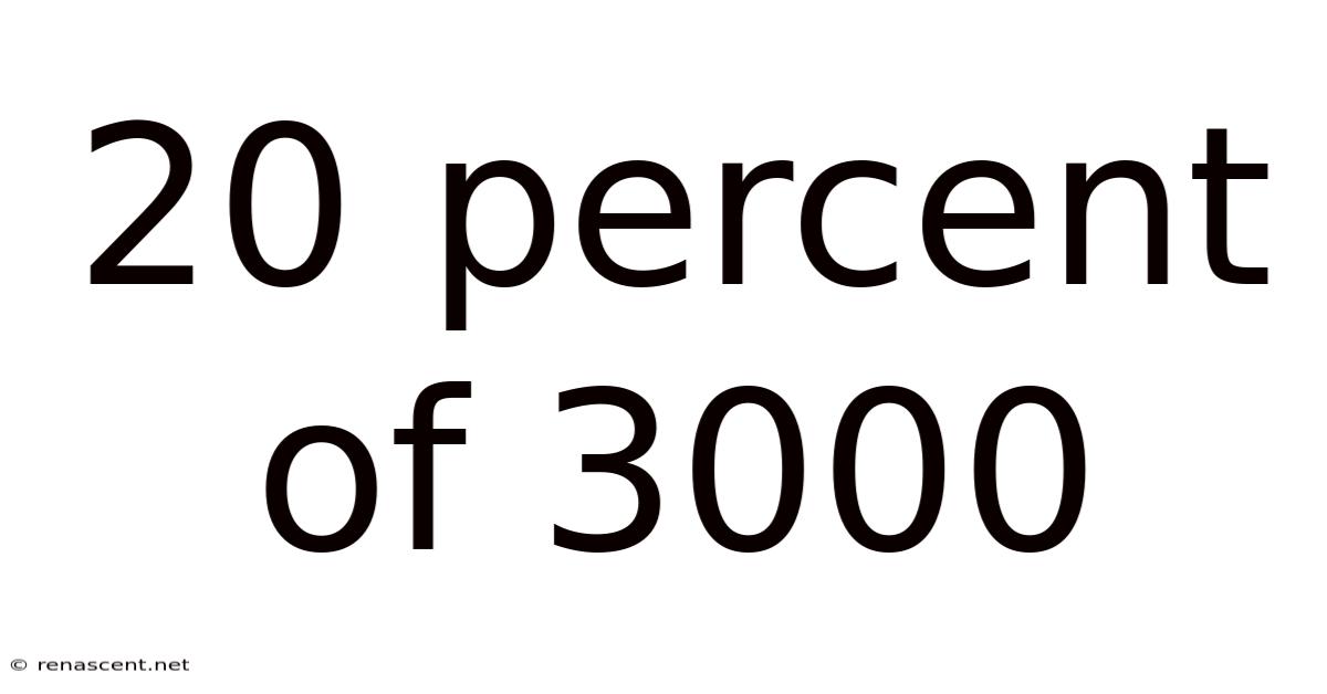 20 Percent Of 3000