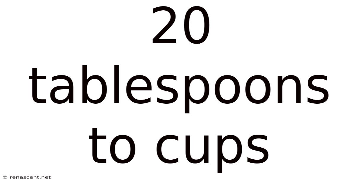 20 Tablespoons To Cups