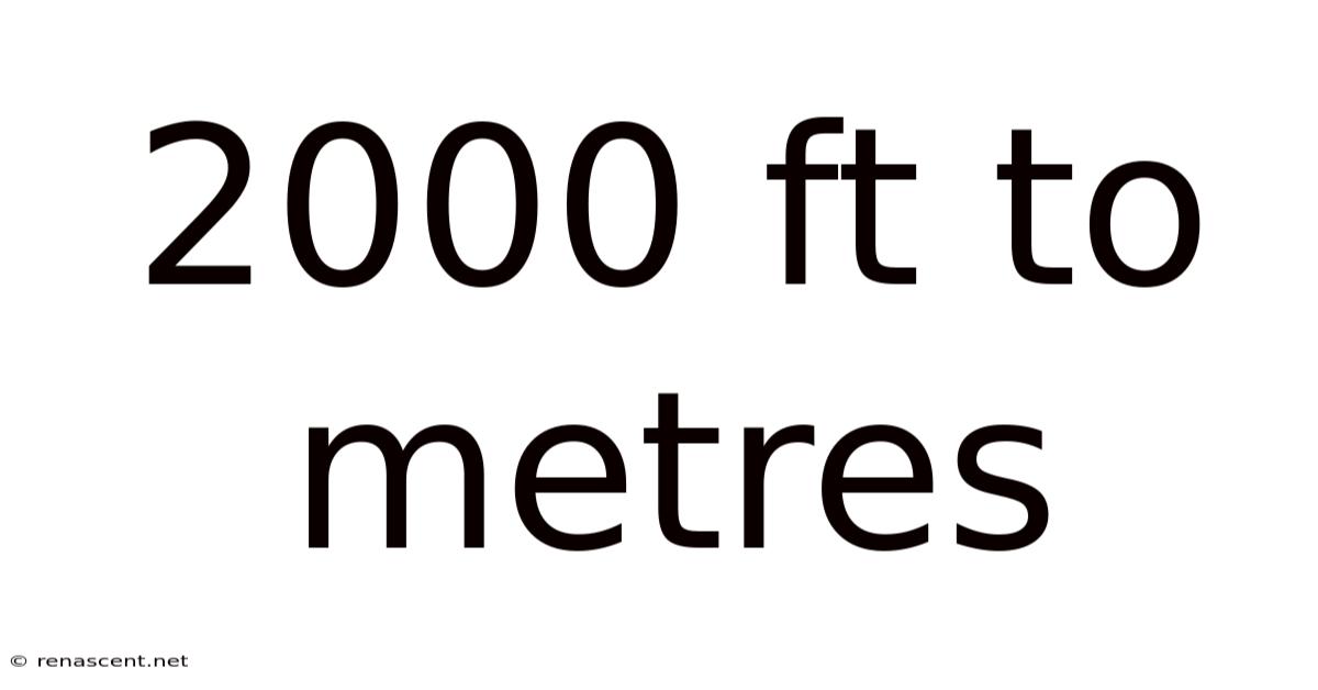 2000 Ft To Metres