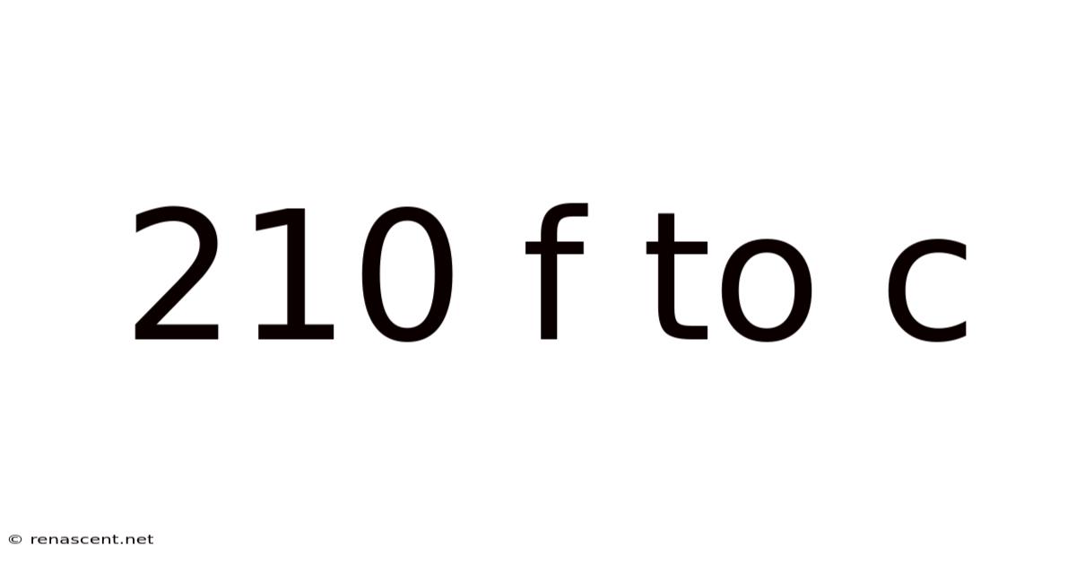 210 F To C