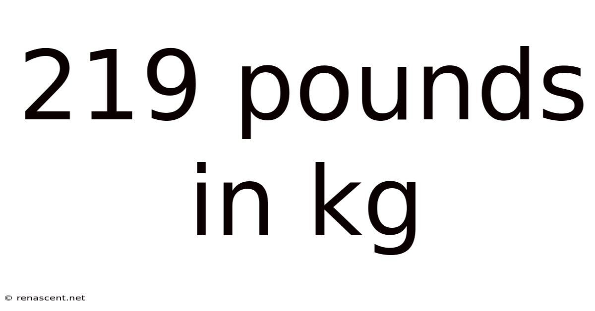 219 Pounds In Kg