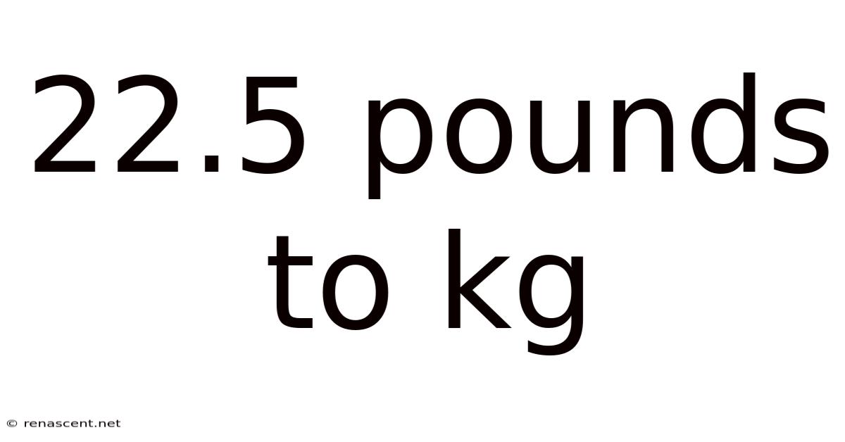 22.5 Pounds To Kg