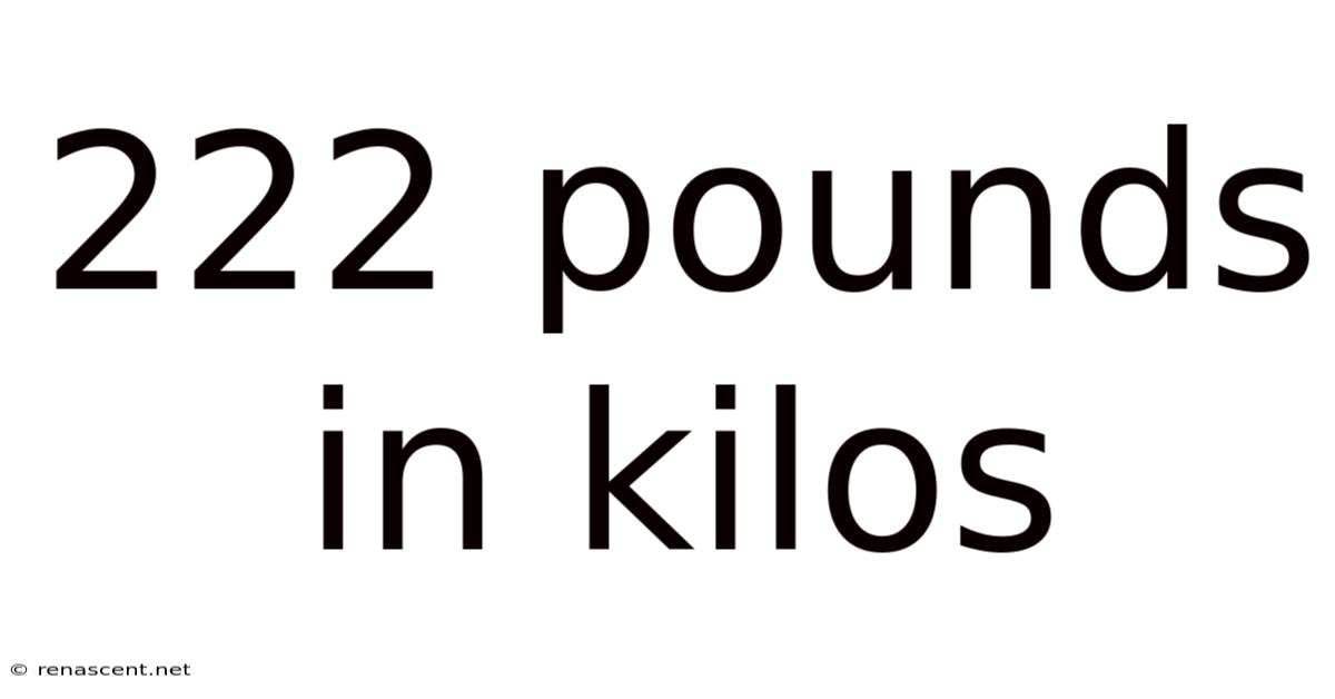 222 Pounds In Kilos