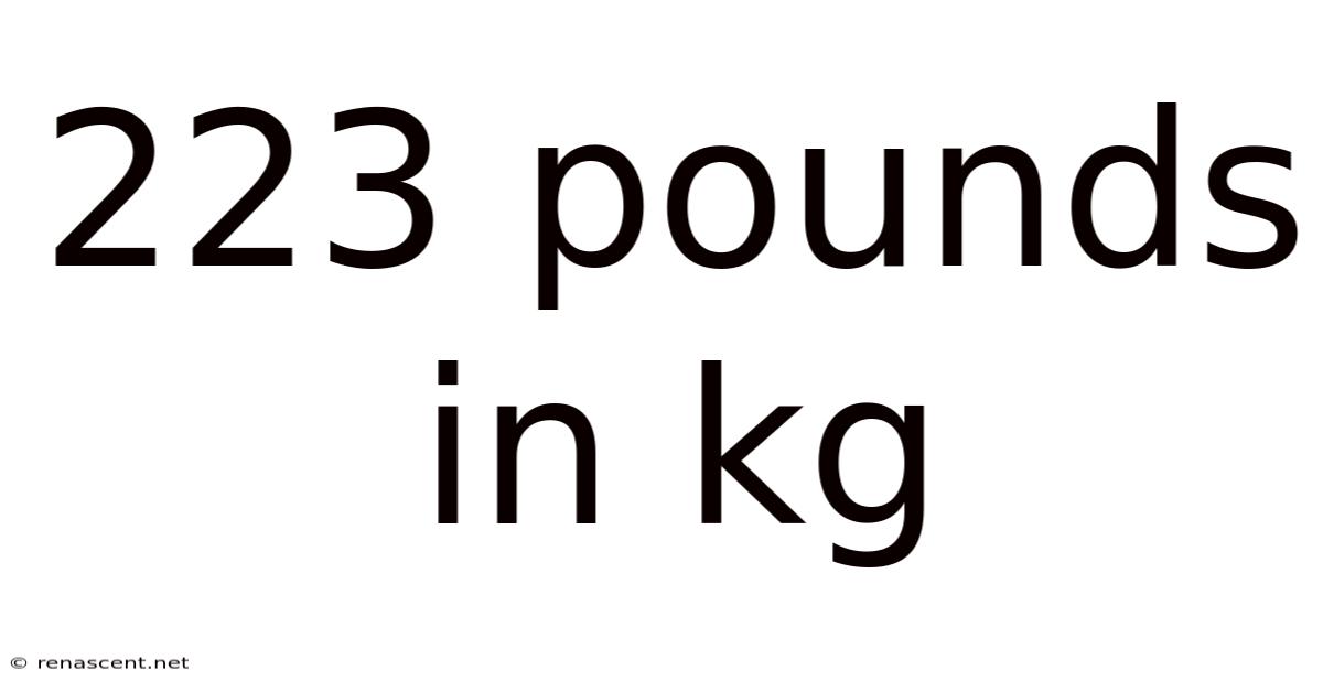 223 Pounds In Kg