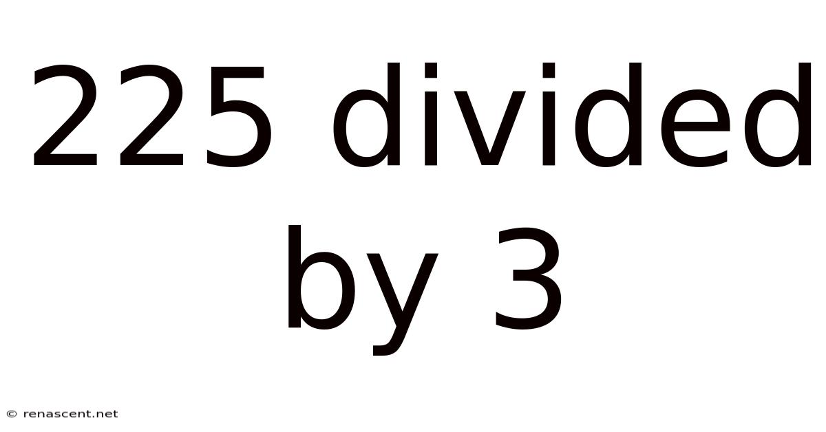 225 Divided By 3