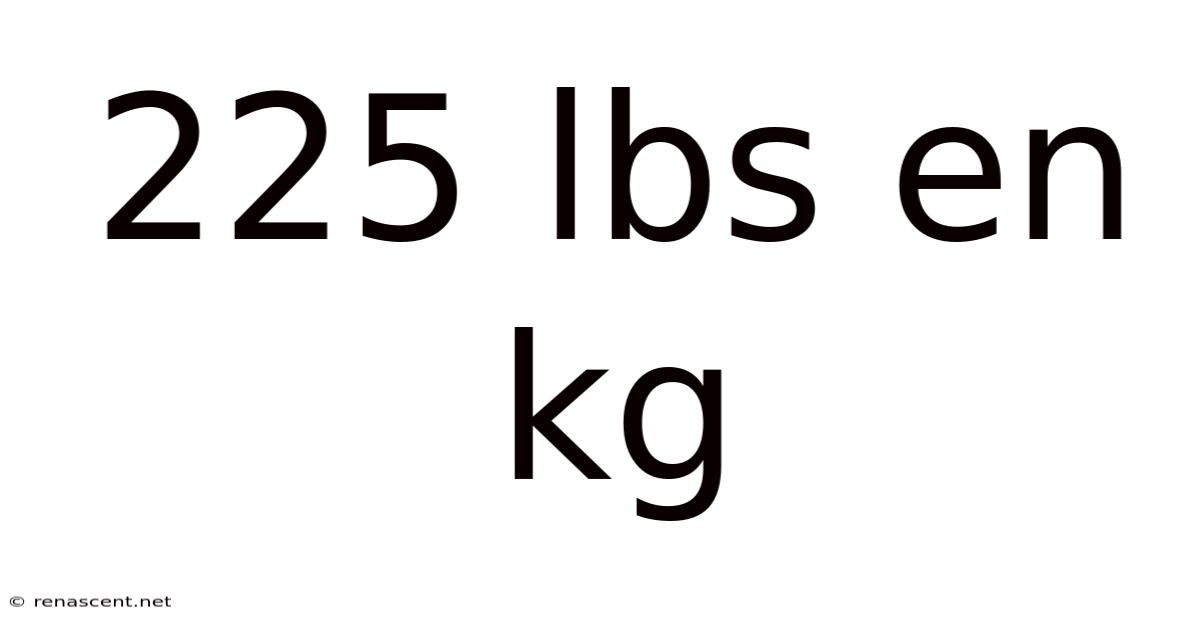 225 Lbs En Kg