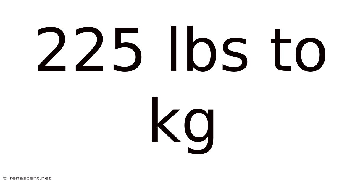 225 Lbs To Kg