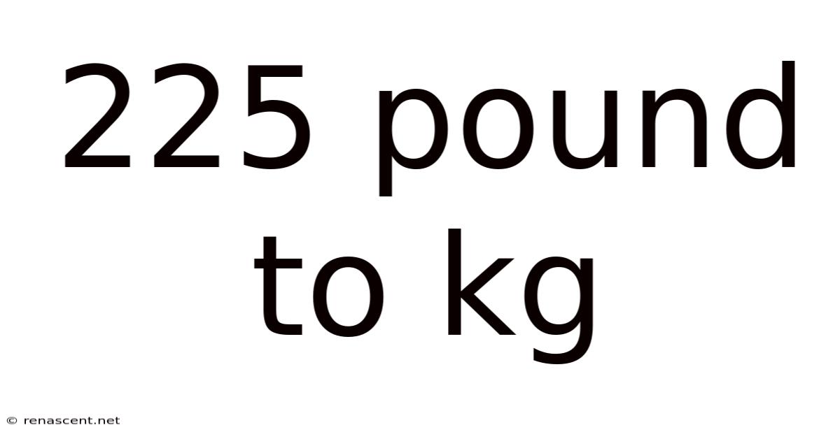 225 Pound To Kg