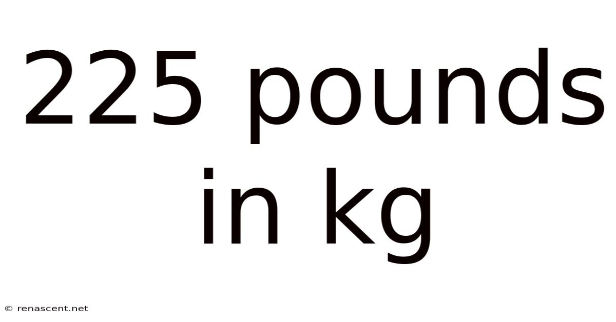 225 Pounds In Kg