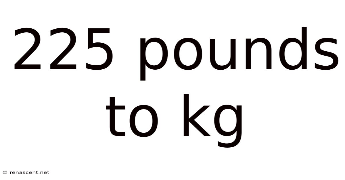 225 Pounds To Kg