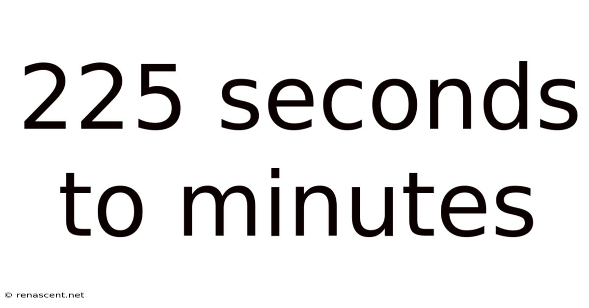 225 Seconds To Minutes