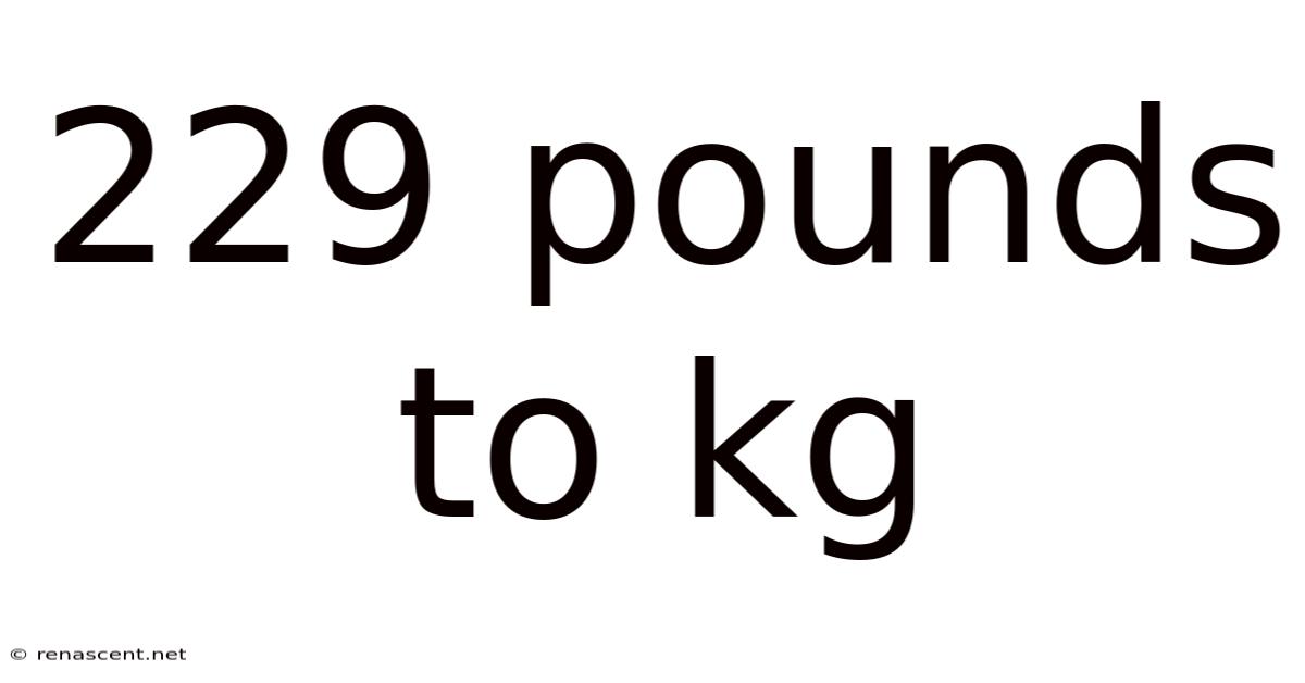 229 Pounds To Kg