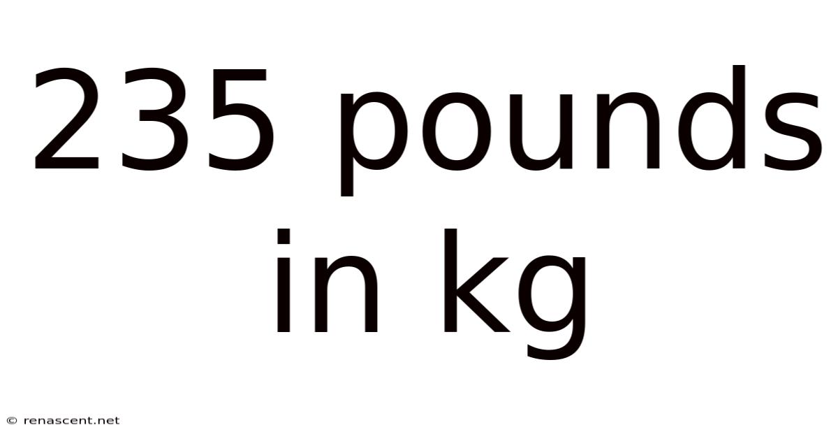 235 Pounds In Kg