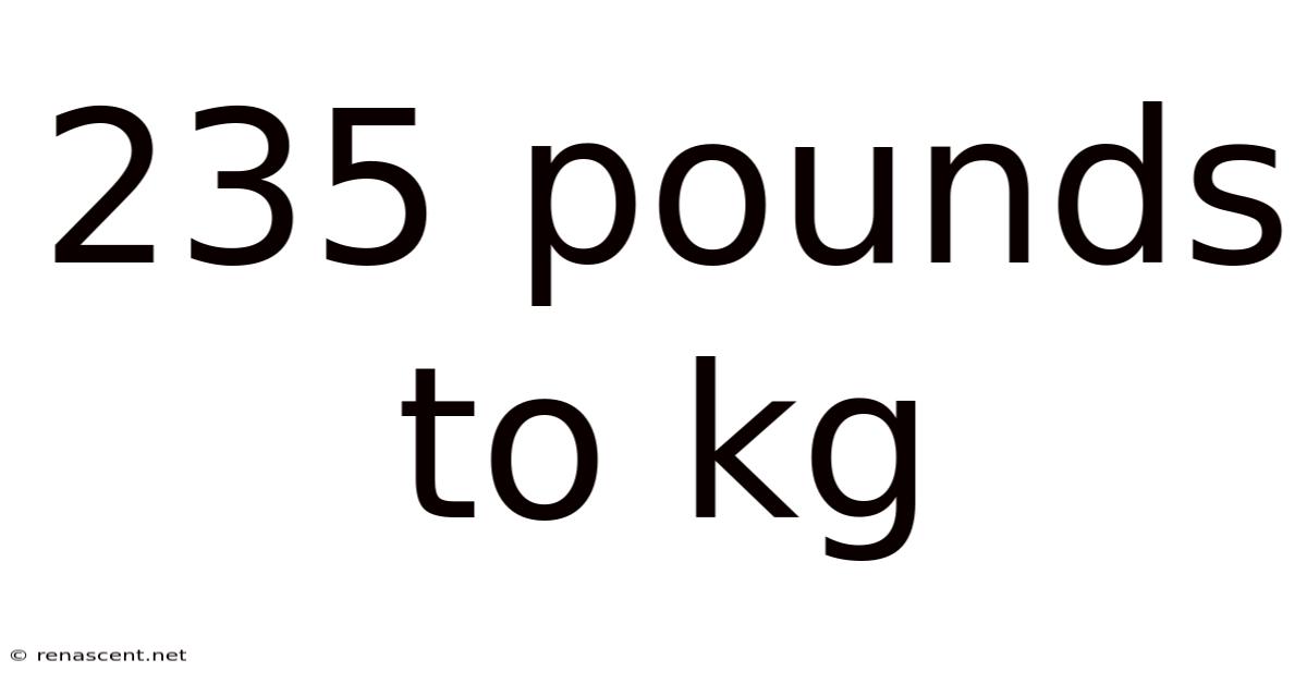 235 Pounds To Kg