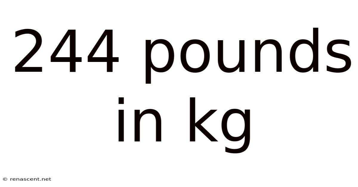 244 Pounds In Kg
