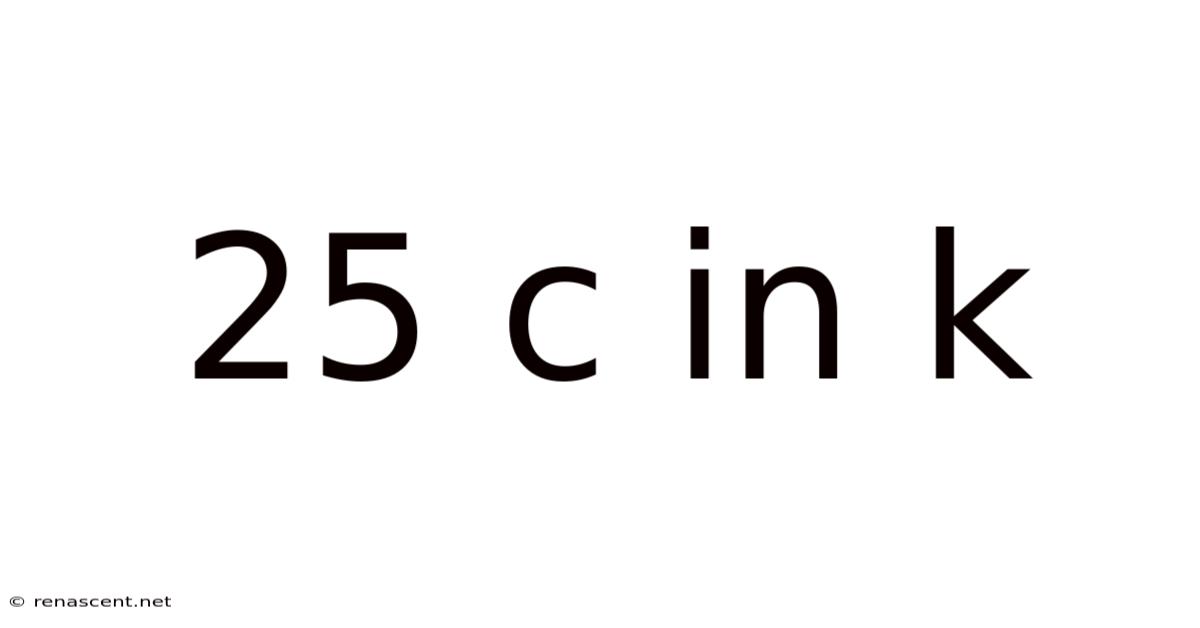 25 C In K
