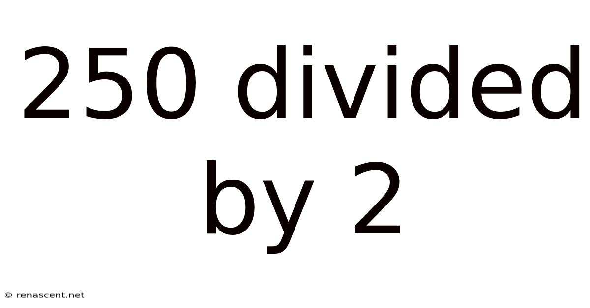250 Divided By 2