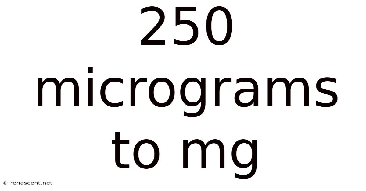 250 Micrograms To Mg