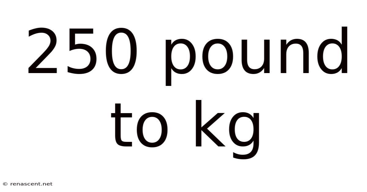 250 Pound To Kg