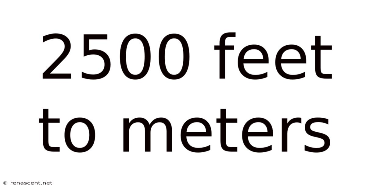 2500 Feet To Meters