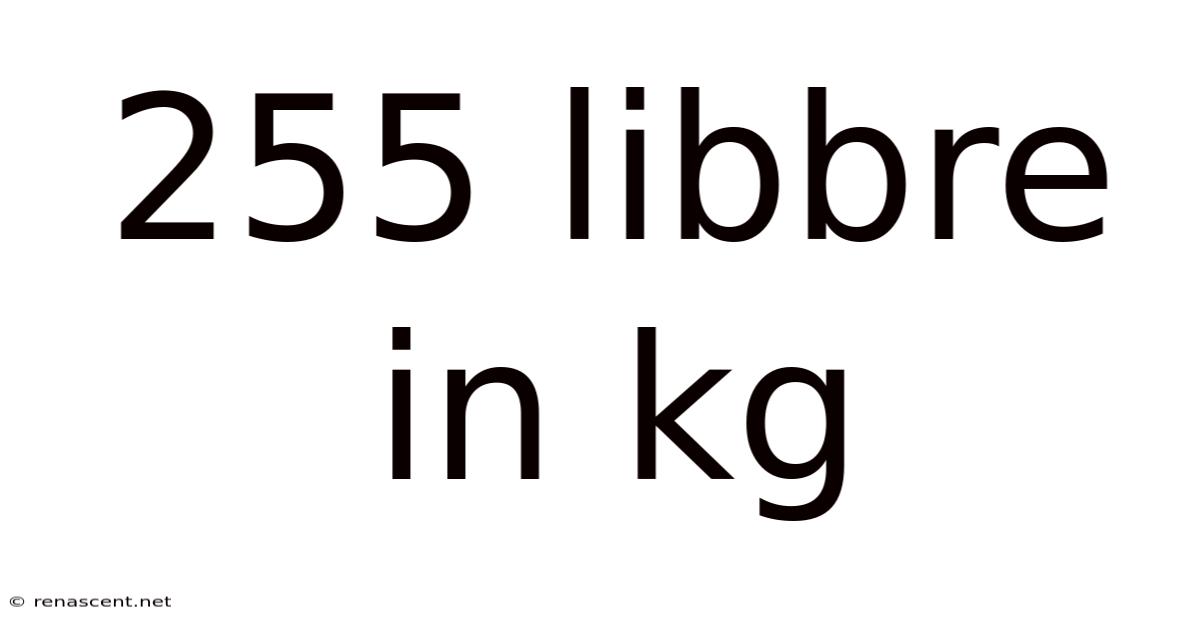 255 Libbre In Kg