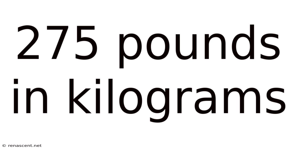 275 Pounds In Kilograms