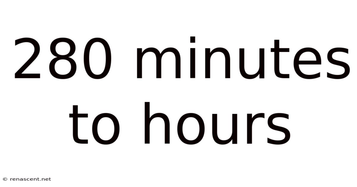 280 Minutes To Hours