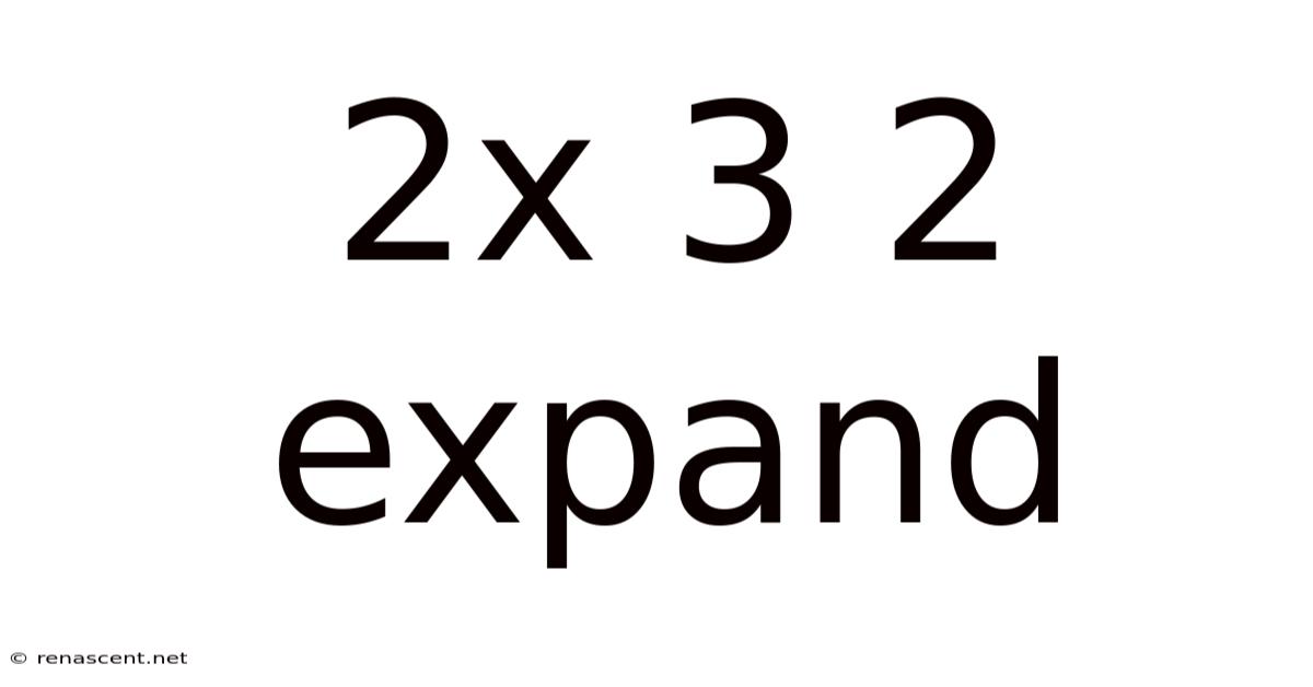 2x 3 2 Expand
