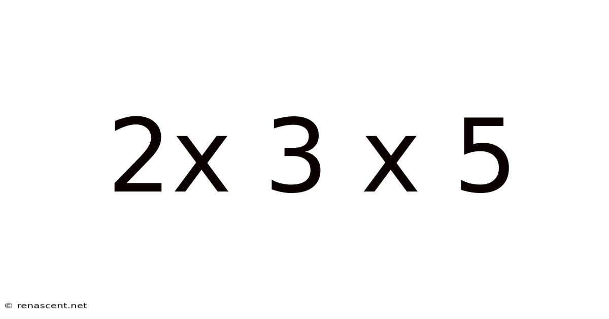 2x 3 X 5