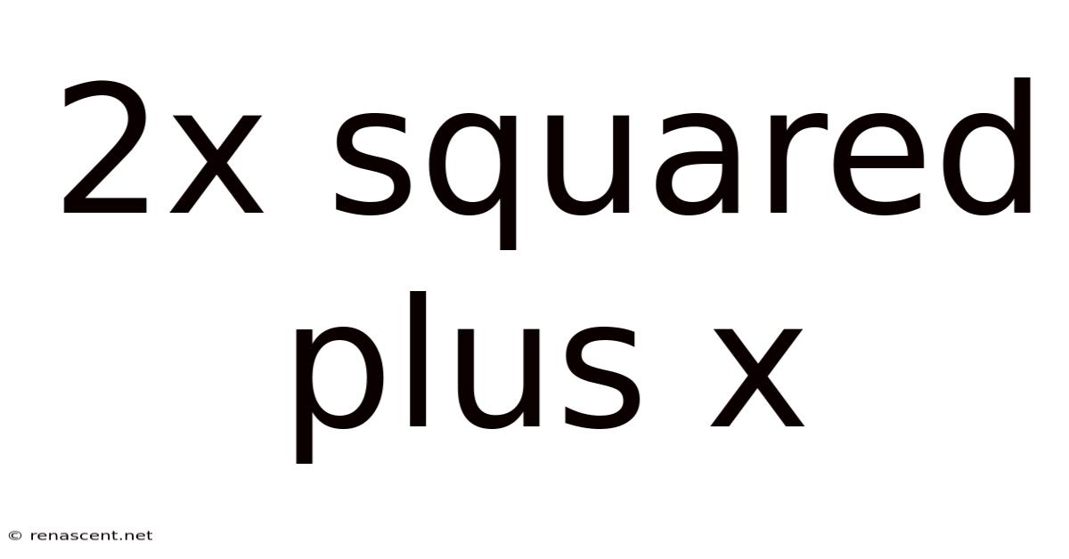 2x Squared Plus X