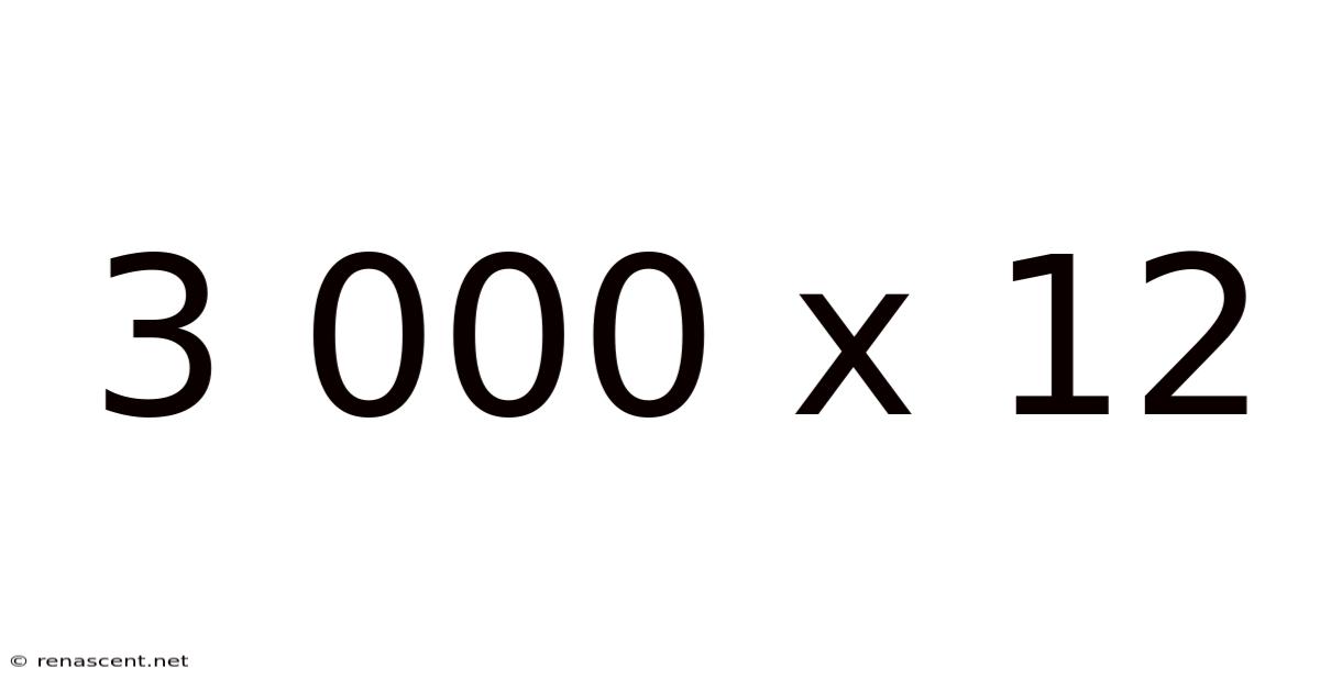 3 000 X 12