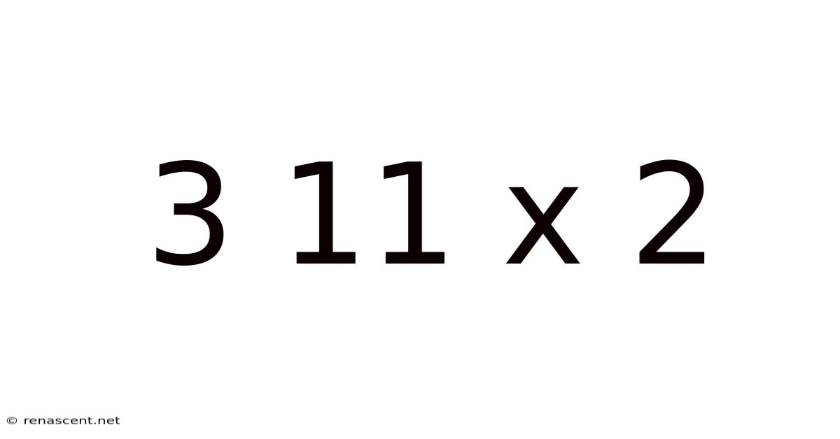 3 11 X 2