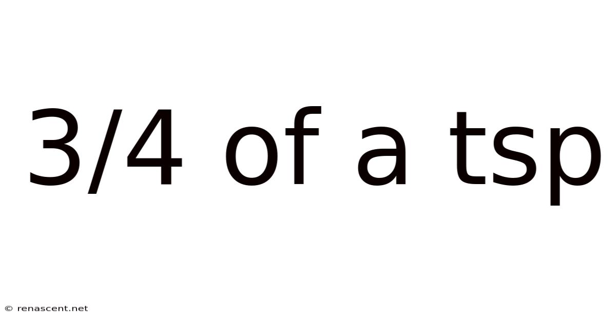 3/4 Of A Tsp