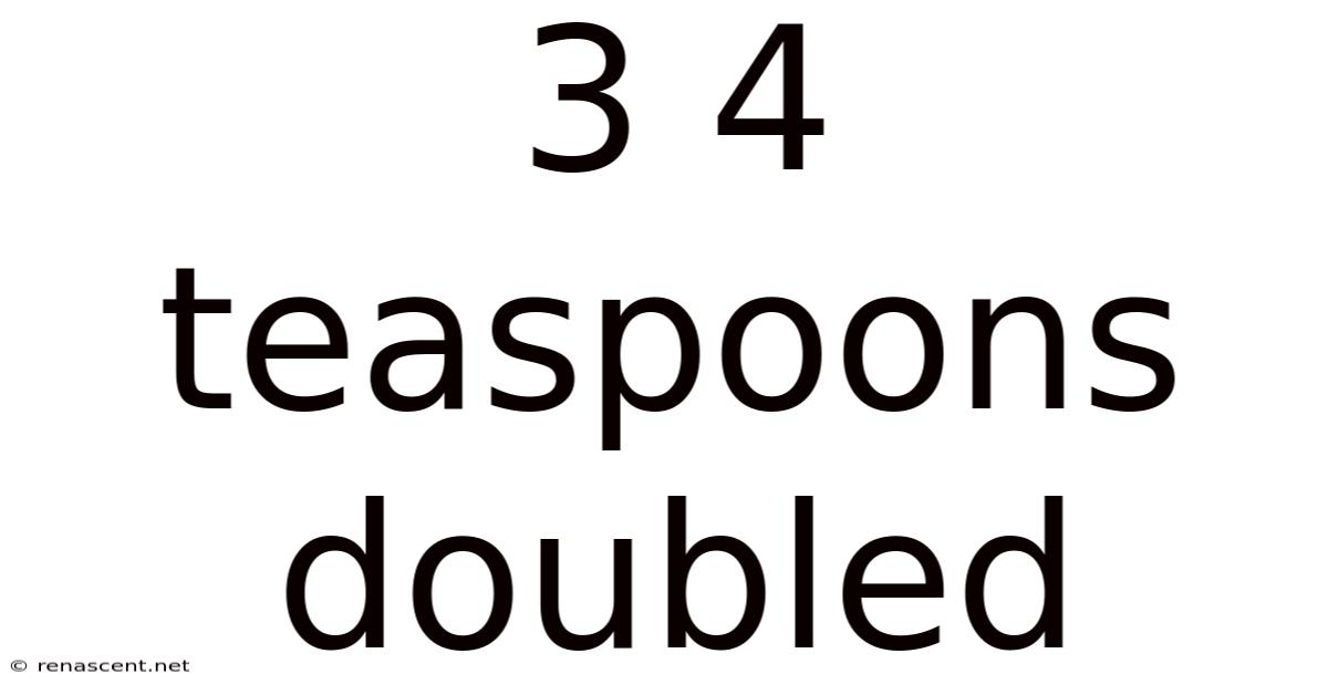 3 4 Teaspoons Doubled