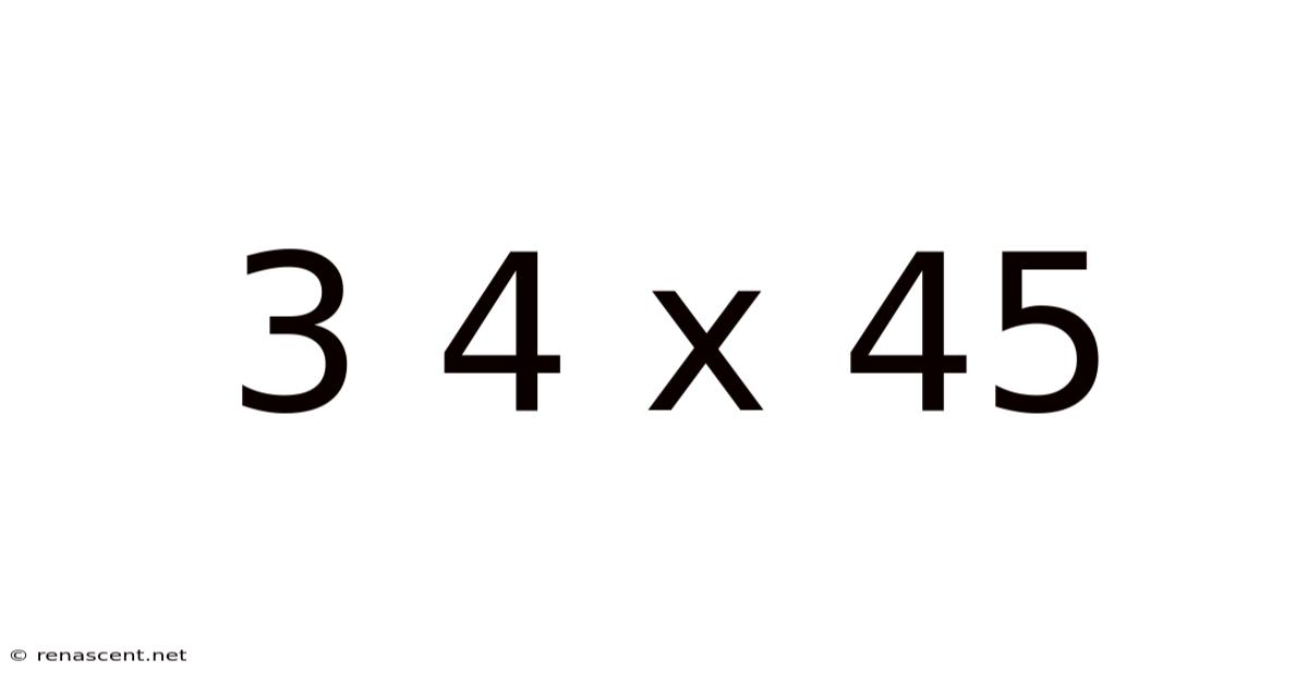 3 4 X 45