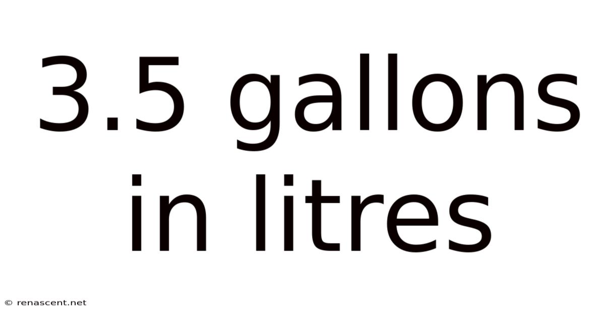 3.5 Gallons In Litres
