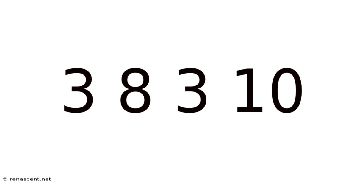 3 8 3 10