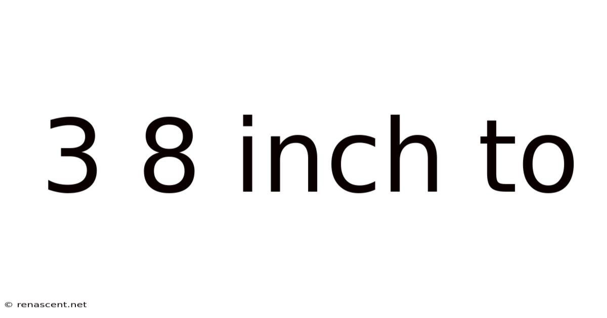 3 8 Inch To