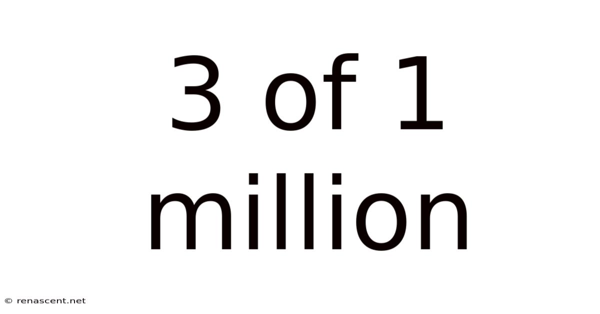 3 Of 1 Million
