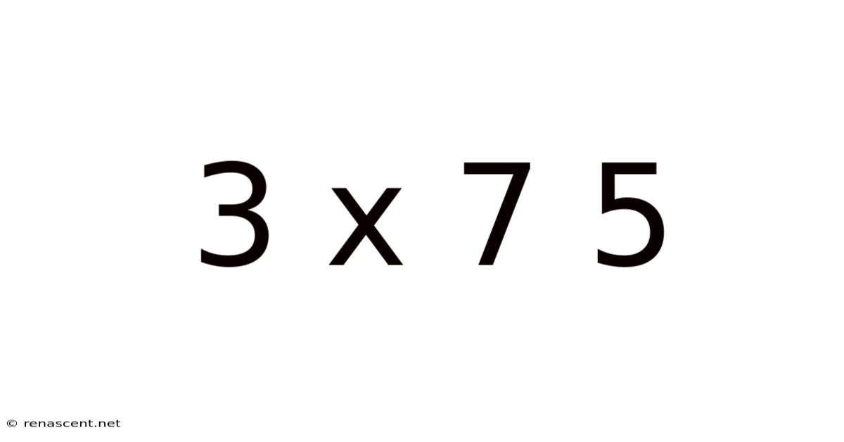 3 X 7 5