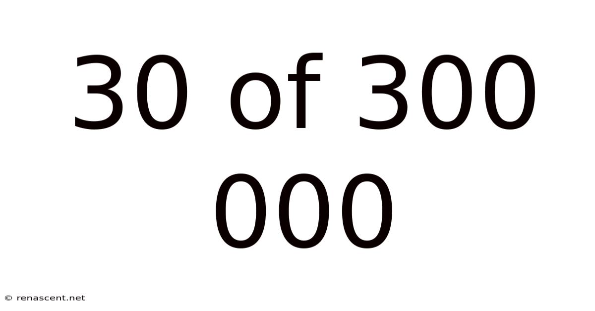 30 Of 300 000