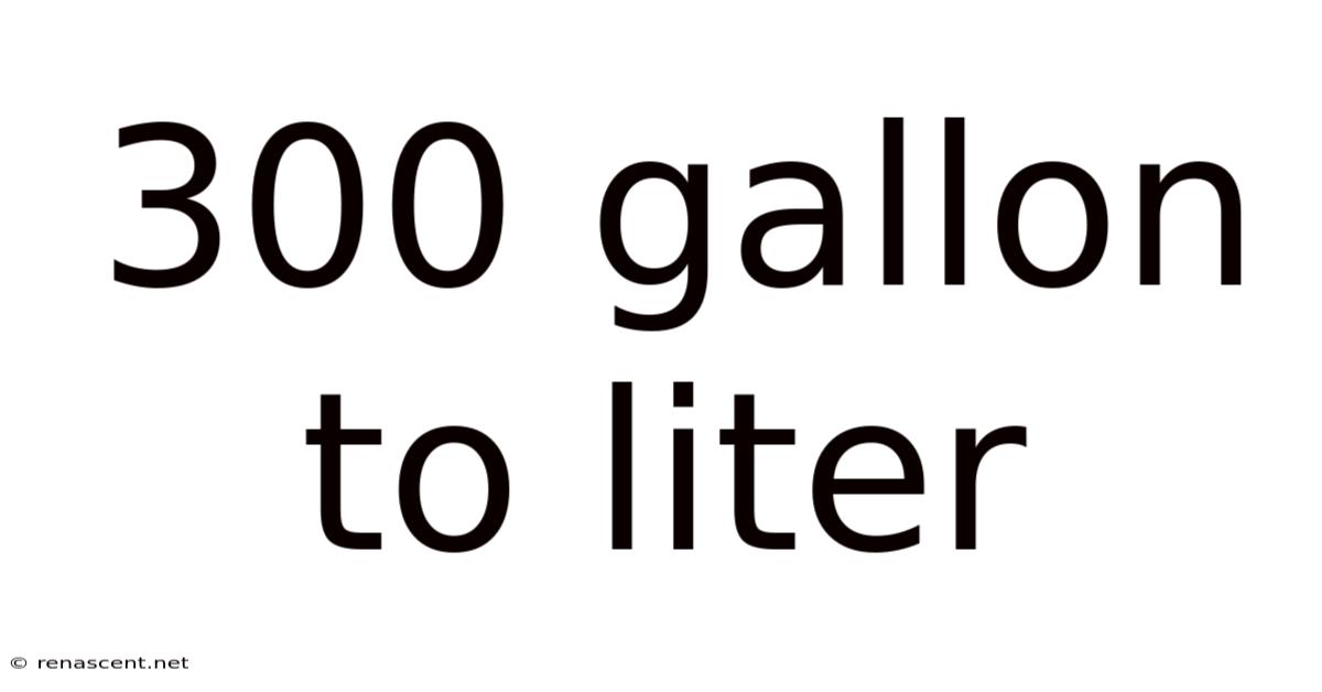 300 Gallon To Liter