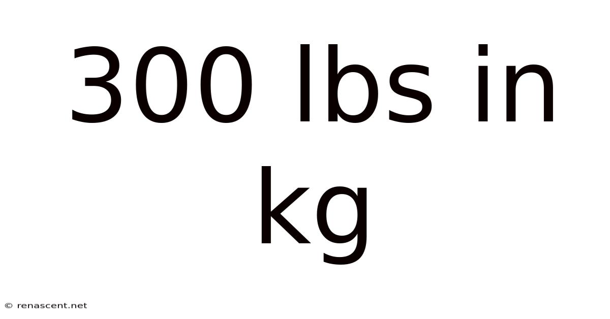 300 Lbs In Kg