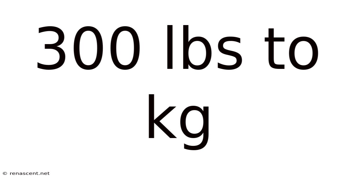 300 Lbs To Kg
