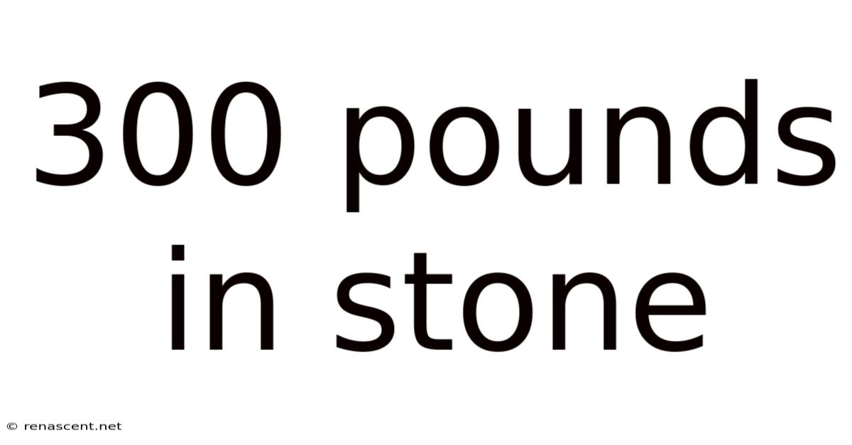 300 Pounds In Stone