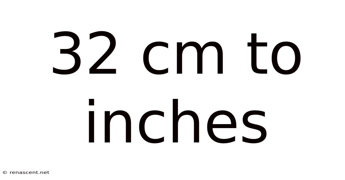 32 Cm To Inches