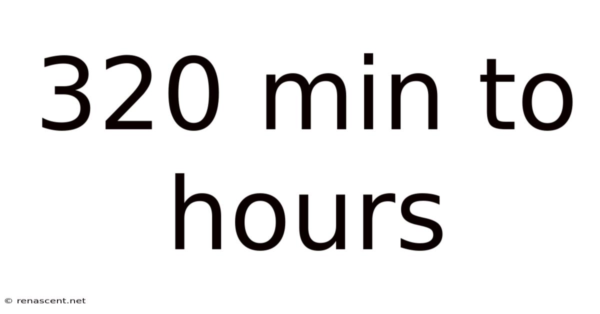 320 Min To Hours