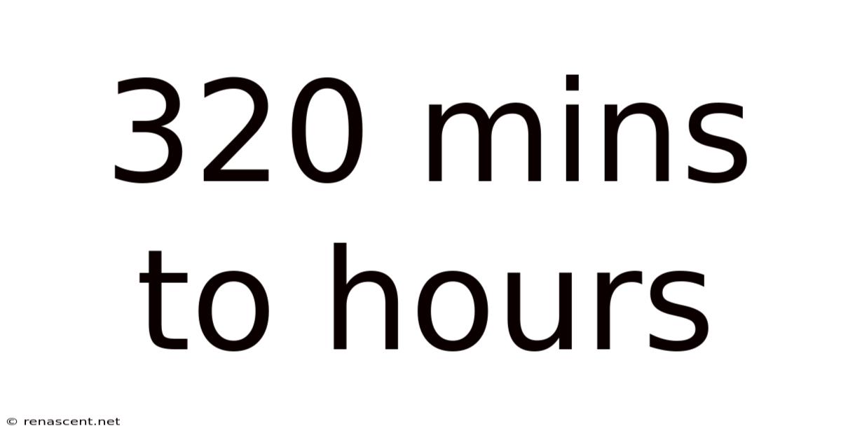320 Mins To Hours