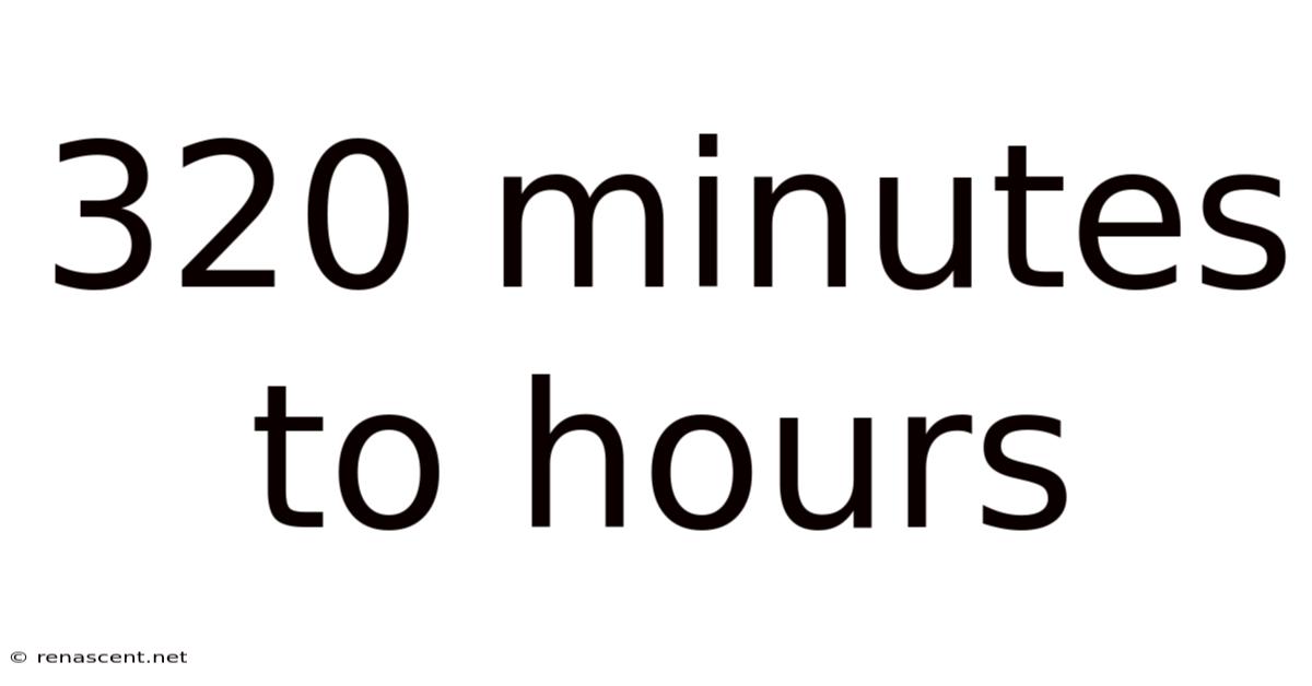 320 Minutes To Hours