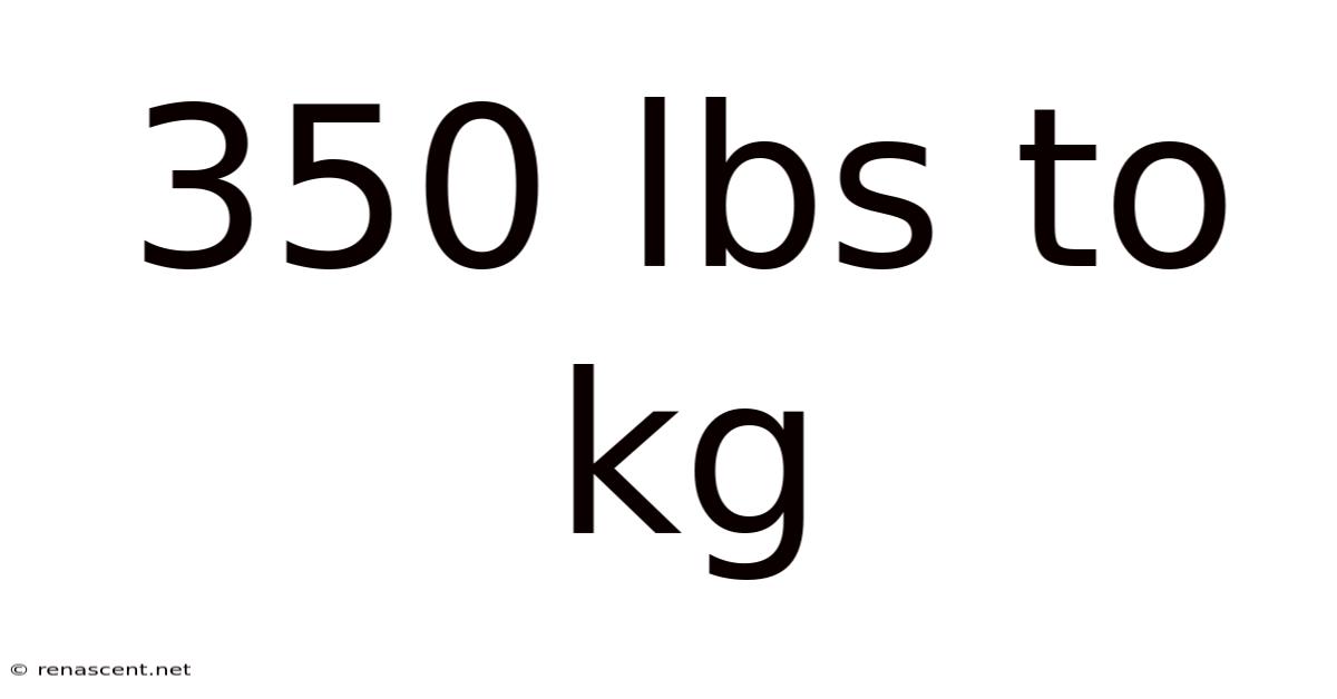 350 Lbs To Kg